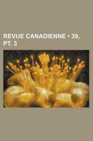 Cover of Revue Canadienne (39, PT. 3)