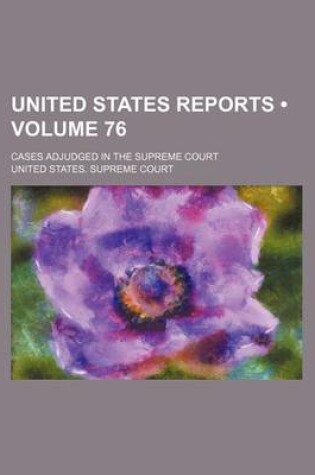 Cover of United States Reports (Volume 76); Cases Adjudged in the Supreme Court
