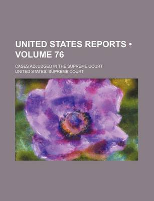 Book cover for United States Reports (Volume 76); Cases Adjudged in the Supreme Court