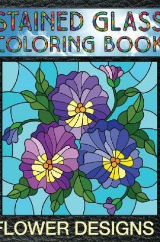 Cover of Flower Designs 1 Stained Glass Coloring Book
