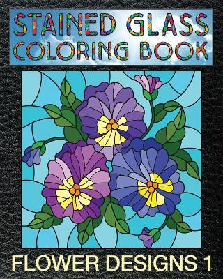 Book cover for Flower Designs 1 Stained Glass Coloring Book