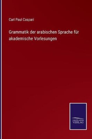 Cover of Grammatik der arabischen Sprache für akademische Vorlesungen