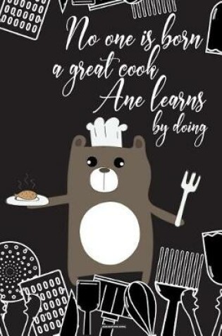 Cover of No one is Born a Great Cook, One Learns by Doing Blank Recipe Book Journal