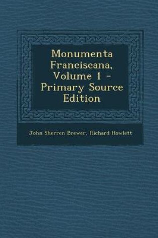Cover of Monumenta Franciscana, Volume 1 - Primary Source Edition