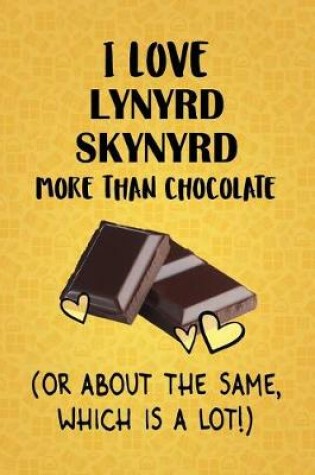 Cover of I Love Lynyrd Skynyrd More Than Chocolate (Or About The Same, Which Is A Lot!)