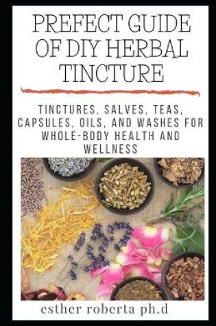 Cover of Prefect Guide of DIY Herbal Tincture