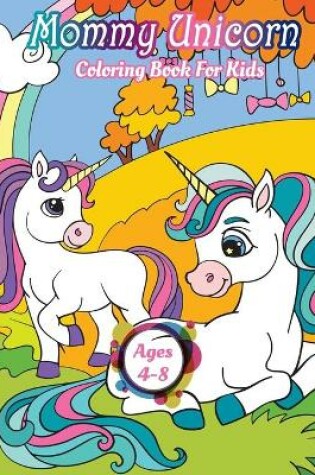 Cover of Mommy Unicorn Coloring Book For Kids Ages 4-8