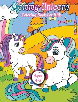 Book cover for Mommy Unicorn Coloring Book For Kids Ages 4-8