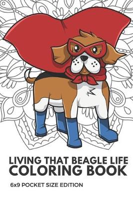 Book cover for Living That Beagle Life Coloring Book 6x9 Pocket Size Edition