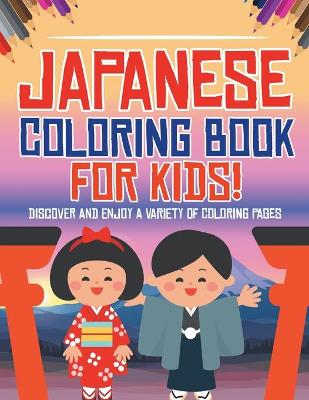 Book cover for Japanese Coloring Book For Kids! Discover And Enjoy A Variety Of Coloring Pages