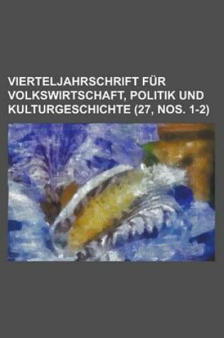 Cover of Vierteljahrschrift F R Volkswirtschaft, Politik Und Kulturgeschichte (27, Nos. 1-2)