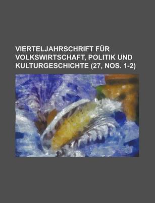 Book cover for Vierteljahrschrift F R Volkswirtschaft, Politik Und Kulturgeschichte (27, Nos. 1-2)