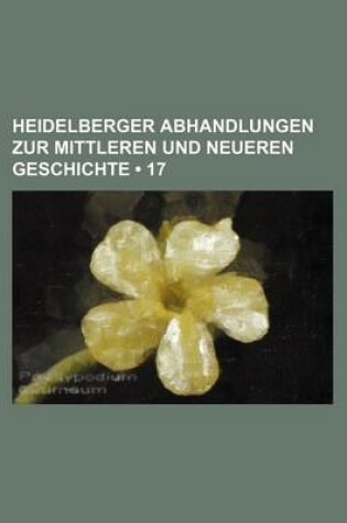 Cover of Heidelberger Abhandlungen Zur Mittleren Und Neueren Geschichte (17)