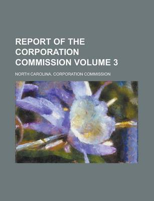 Book cover for Report of the Corporation Commission Volume 3