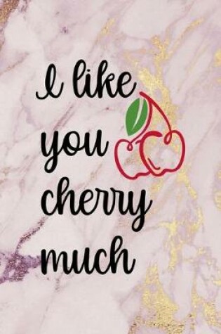 Cover of I Like You Cherry Much