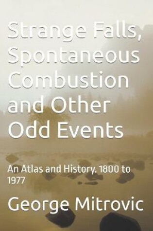 Cover of Strange Falls, Spontaneous Combustion and Other Odd Events