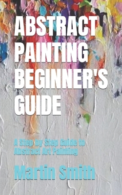 Book cover for Abstract Painting Beginner's Guide