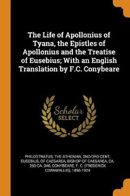 Book cover for The Life of Apollonius of Tyana, the Epistles of Apollonius and the Treatise of Eusebius; With an English Translation by F.C. Conybeare