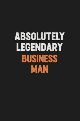 Cover of Absolutely Legendary Business man