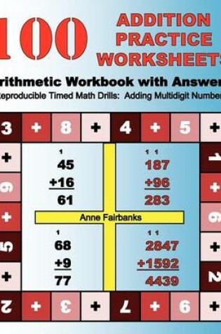 Cover of 100 Addition Practice Worksheets Arithmetic Workbook with Answers