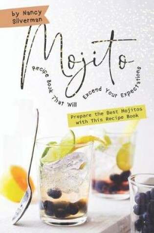 Cover of Mojito Recipe Book That Will Exceed Your Expectations