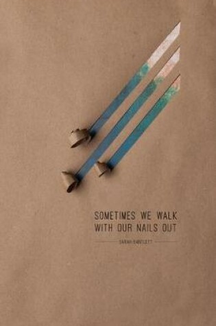 Cover of Sometimes We Walk with Our Nails Out