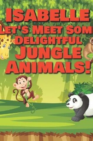 Cover of Isabelle Let's Meet Some Delightful Jungle Animals!