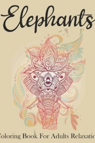 Cover of Elephants Coloring Book For Adults Relaxation