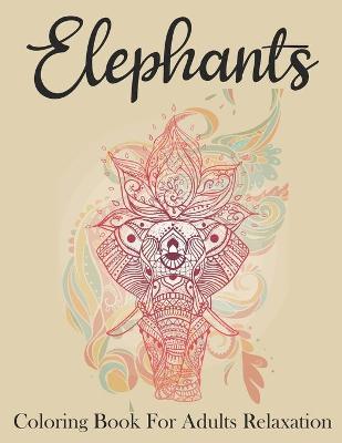 Book cover for Elephants Coloring Book For Adults Relaxation