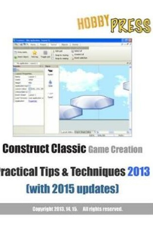 Cover of Construct Classic Game Creation Practical Tips & Techniques 2013