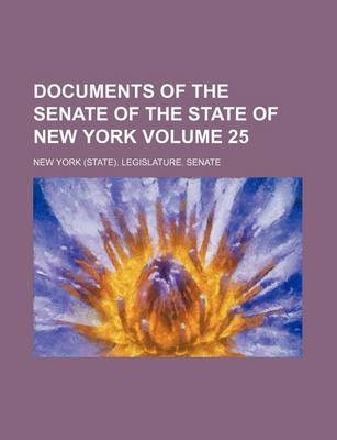 Book cover for Documents of the Senate of the State of New York Volume 25