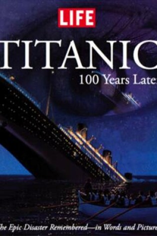 Cover of Life: Titanic 100 Years Later