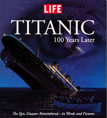 Book cover for Life: Titanic 100 Years Later