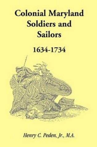 Cover of Colonial Maryland Soldiers and Sailors, 1634-1734