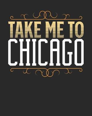 Book cover for Take Me To Chicago
