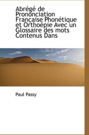 Cover of Abrege de Prononciation Francaise Phonetique Et Orthoepie Avec Un Glossaire Des Mots Contenus Dans