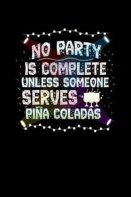 Book cover for No Party Is Complete Unless Someone Serves Pina Coladas