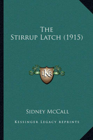 Cover of The Stirrup Latch (1915) the Stirrup Latch (1915)