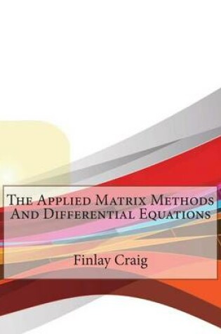 Cover of The Applied Matrix Methods and Differential Equations