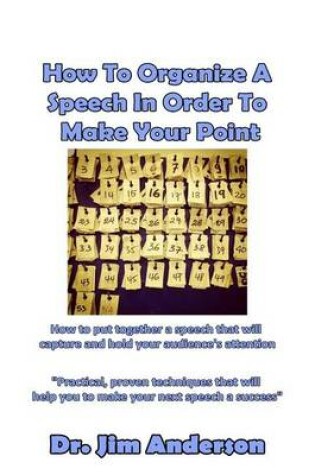 Cover of How To Organize A Speech In Order To Make Your Point