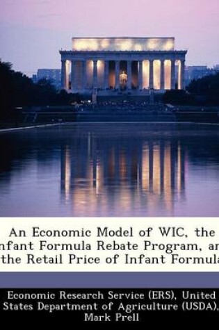 Cover of An Economic Model of Wic, the Infant Formula Rebate Program, and the Retail Price of Infant Formula