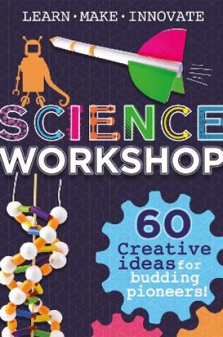 Cover of Science Workshop: 60 Creative Ideas for Budding Pioneers