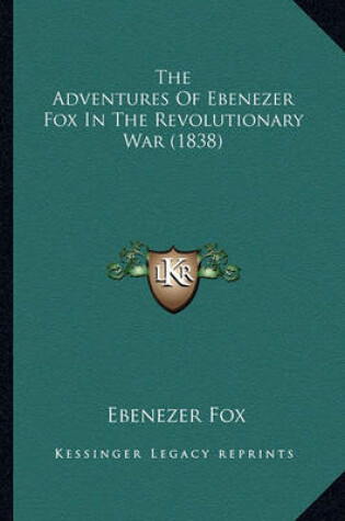 Cover of The Adventures of Ebenezer Fox in the Revolutionary War (183the Adventures of Ebenezer Fox in the Revolutionary War (1838) 8)