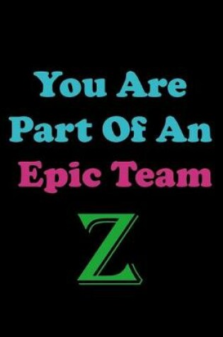 Cover of You Are Part Of An Epic Team Z