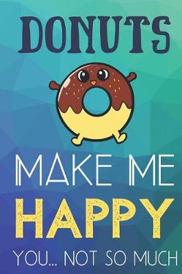 Book cover for Donuts Make Me Happy You Not So Much