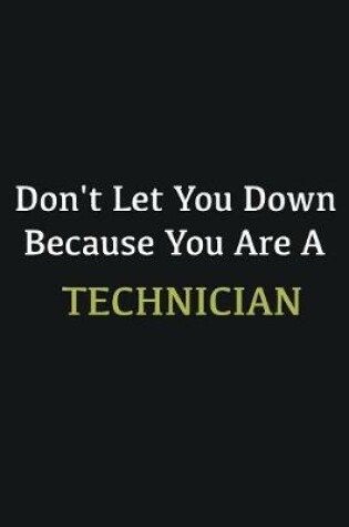 Cover of Don't let you down because you are a Technician