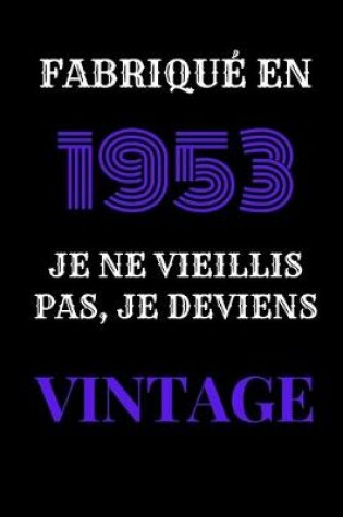 Cover of Fabriqué en 1953, Je ne vieillis pas, je deviens Vintage