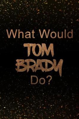 Book cover for What Would Tom Brady Do?