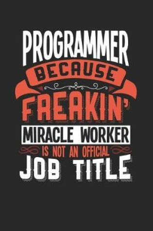 Cover of Programmer Because Freakin' Miracle Worker Is Not an Official Job Title