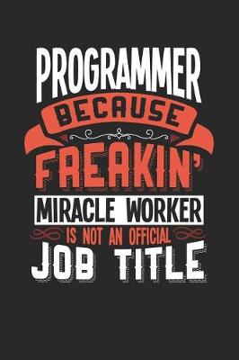 Book cover for Programmer Because Freakin' Miracle Worker Is Not an Official Job Title